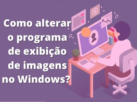 Como Alterar O Programa De Visualização De Imagens No Windows Aprenda A Trocar O Visualizador 7371